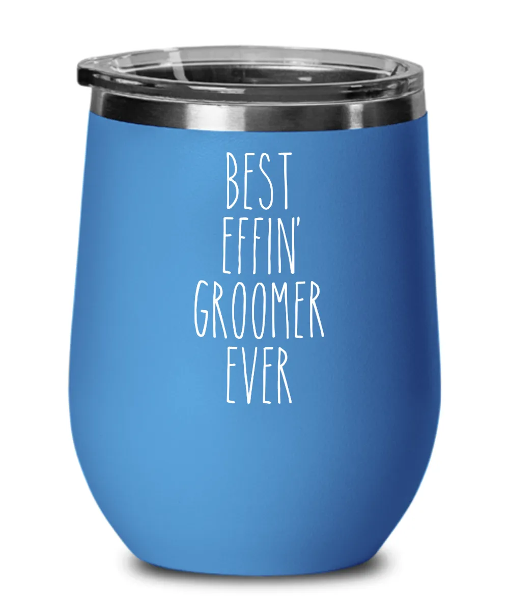 Best Effin Groomer Ever Insulated Wine Tumbler 12oz Travel Cup Funny Coworker Gifts