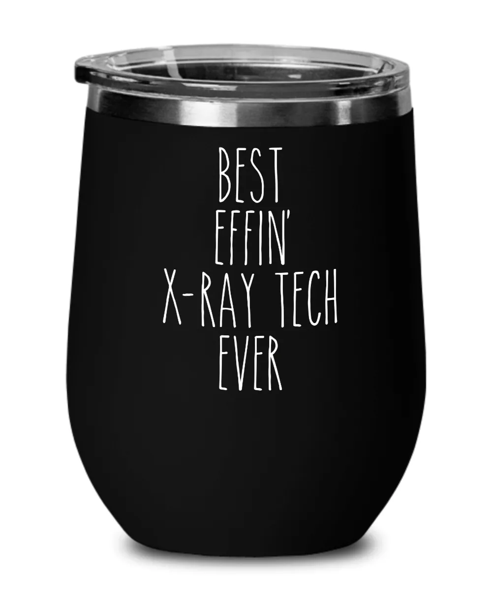 Best Effin X-ray tech Ever Insulated Wine Tumbler 12oz Travel Cup Funny Coworker Gifts