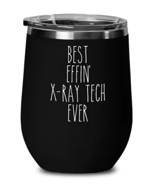 Best Effin X-ray tech Ever Insulated Wine Tumbler 12oz Travel Cup Funny Coworker Gifts
