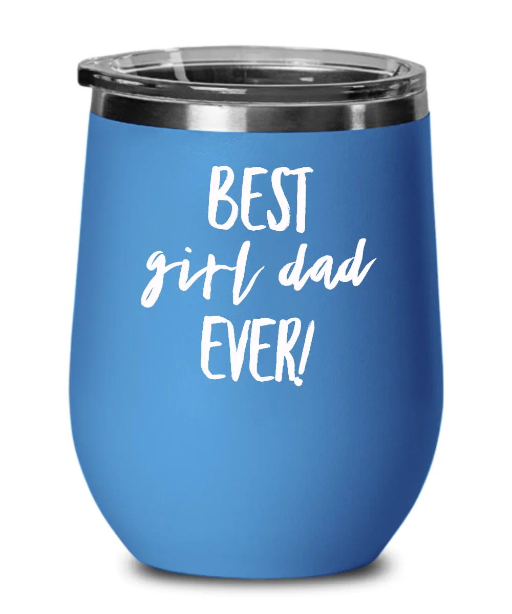 Best Girl Dad Ever Metal Insulated Wine Tumbler 12oz Travel Cup Funny Gift