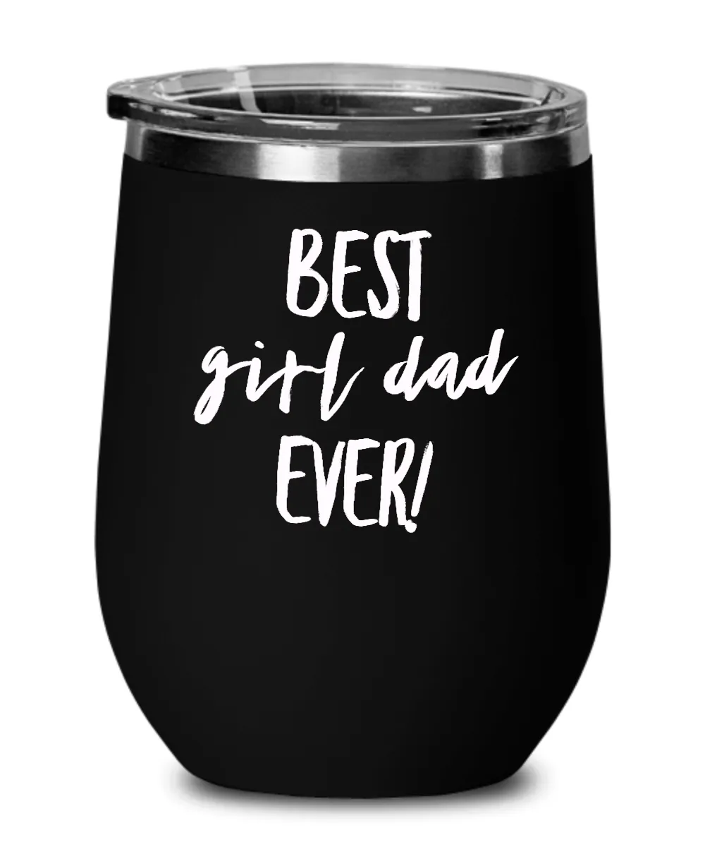 Best Girl Dad Ever Metal Insulated Wine Tumbler 12oz Travel Cup Funny Gift