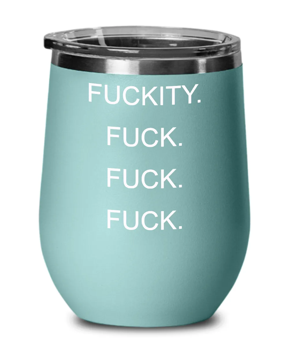 Fuckity Fuck Fuck Fuck Insulated Wine Tumbler 12oz Travel Cup Funny Gift