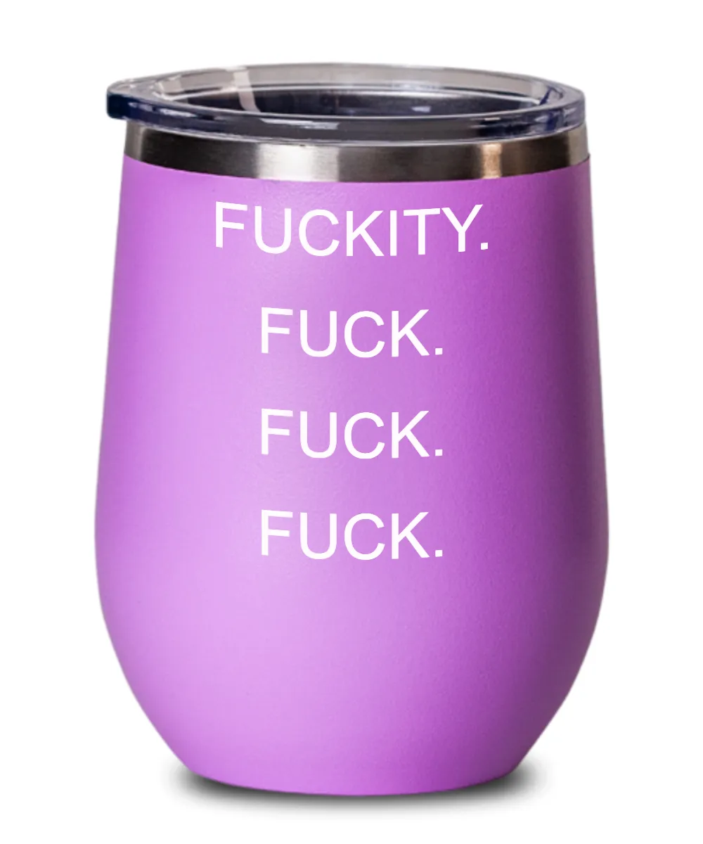 Fuckity Fuck Fuck Fuck Insulated Wine Tumbler 12oz Travel Cup Funny Gift