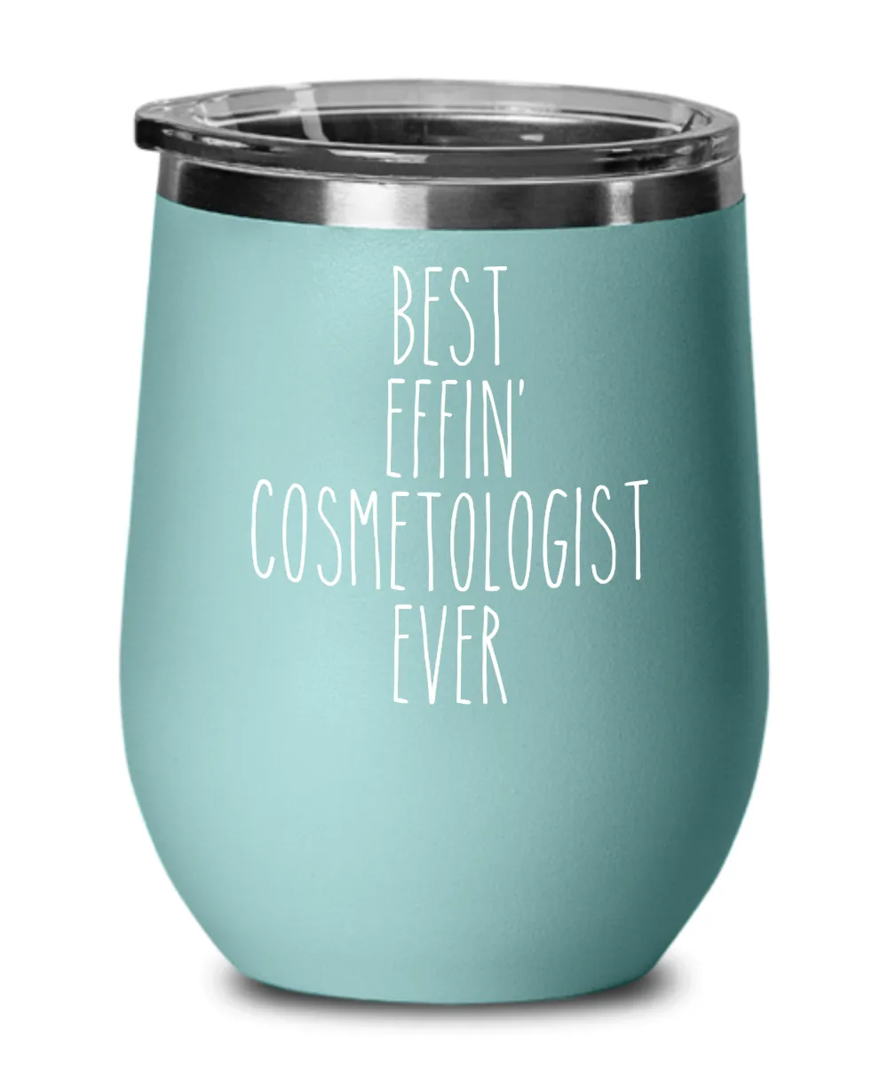 Gift For Cosmetologist Best Effin' Cosmetologist Ever Insulated Wine Tumbler 12oz Travel Cup Funny Coworker Gifts