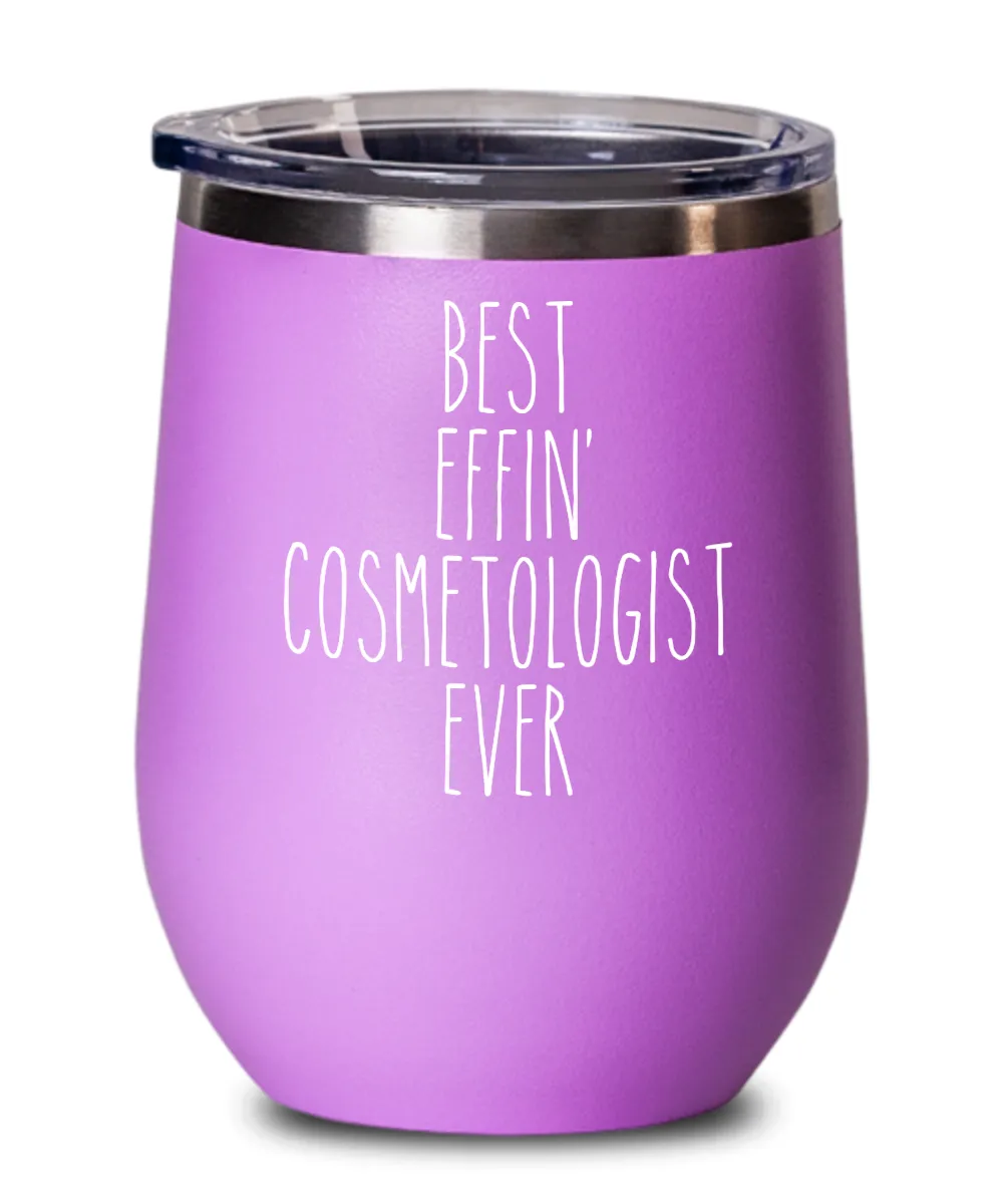 Gift For Cosmetologist Best Effin' Cosmetologist Ever Insulated Wine Tumbler 12oz Travel Cup Funny Coworker Gifts