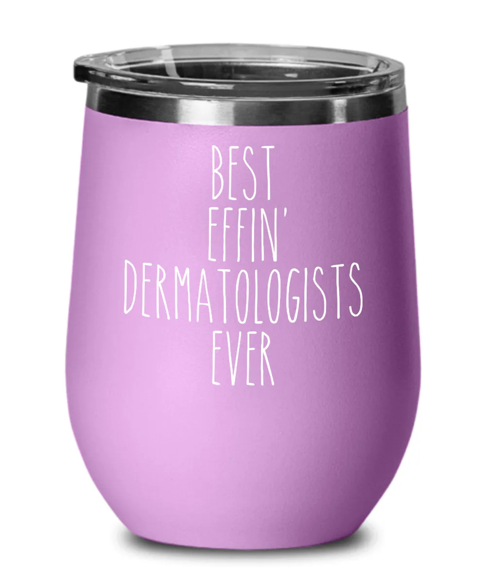 Gift For Dermatologists Best Effin' Dermatologists Ever Insulated Wine Tumbler 12oz Travel Cup Funny Coworker Gifts