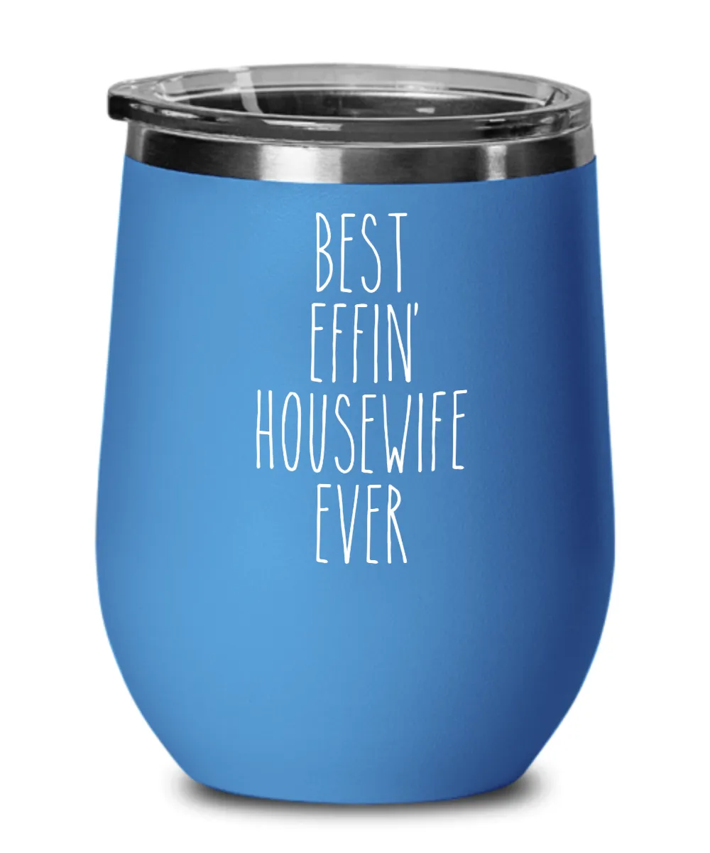 Gift For Housewife Best Effin' Housewife Ever Insulated Wine Tumbler 12oz Travel Cup Funny Coworker Gifts