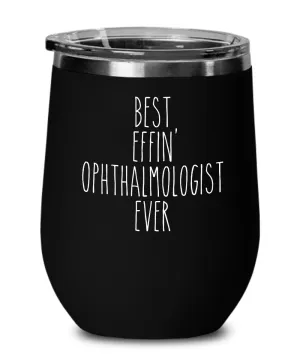 Gift For Ophthalmologist Best Effin' Ophthalmologist Ever Insulated Wine Tumbler 12oz Travel Cup Funny Coworker Gifts