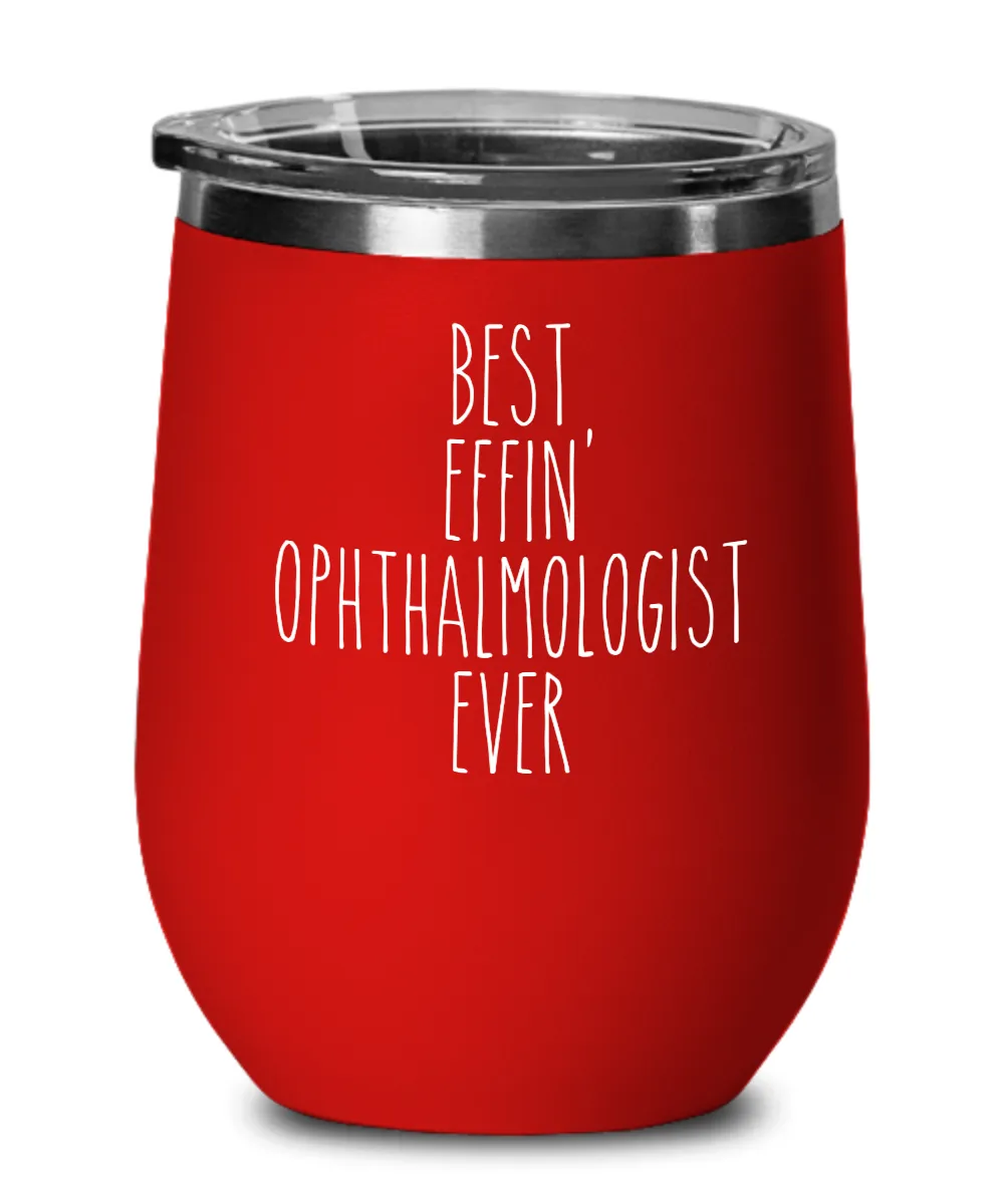 Gift For Ophthalmologist Best Effin' Ophthalmologist Ever Insulated Wine Tumbler 12oz Travel Cup Funny Coworker Gifts