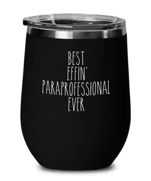 Gift For Paraprofessional Best Effin' Paraprofessional Ever Insulated Wine Tumbler 12oz Travel Cup Funny Coworker Gifts