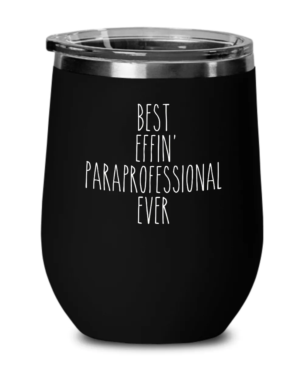 Gift For Paraprofessional Best Effin' Paraprofessional Ever Insulated Wine Tumbler 12oz Travel Cup Funny Coworker Gifts