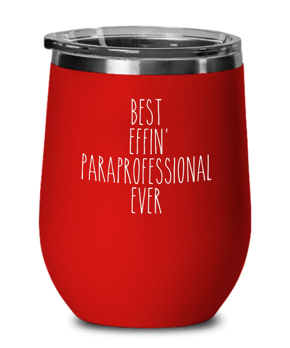 Gift For Paraprofessional Best Effin' Paraprofessional Ever Insulated Wine Tumbler 12oz Travel Cup Funny Coworker Gifts