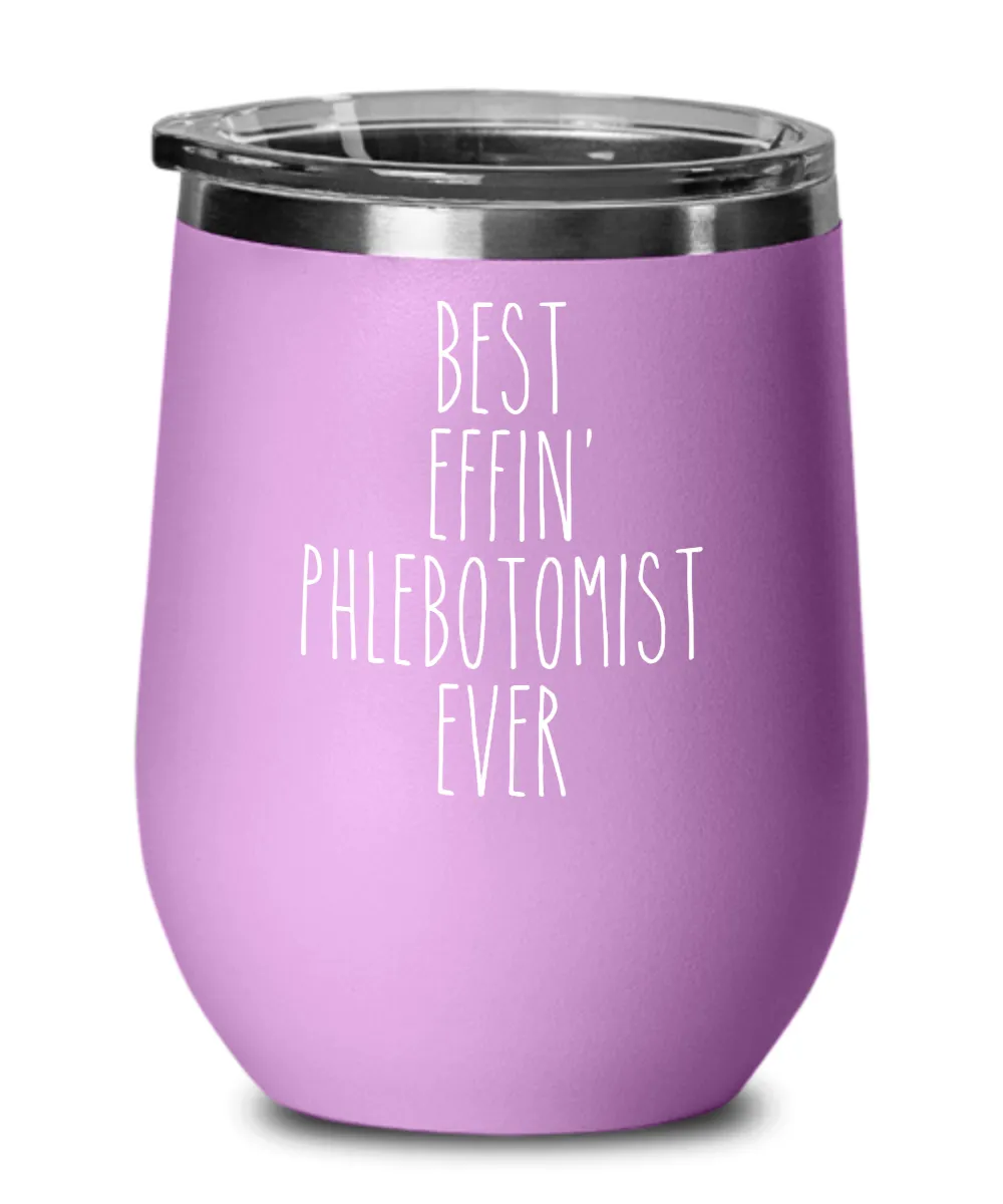 Gift For Phlebotomist Best Effin' Phlebotomist Ever Insulated Wine Tumbler 12oz Travel Cup Funny Coworker Gifts