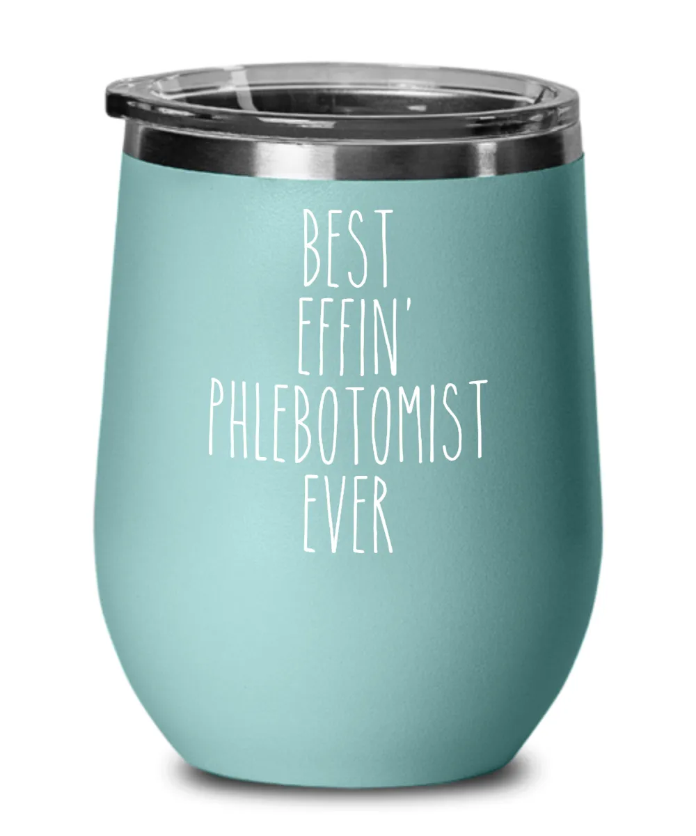 Gift For Phlebotomist Best Effin' Phlebotomist Ever Insulated Wine Tumbler 12oz Travel Cup Funny Coworker Gifts