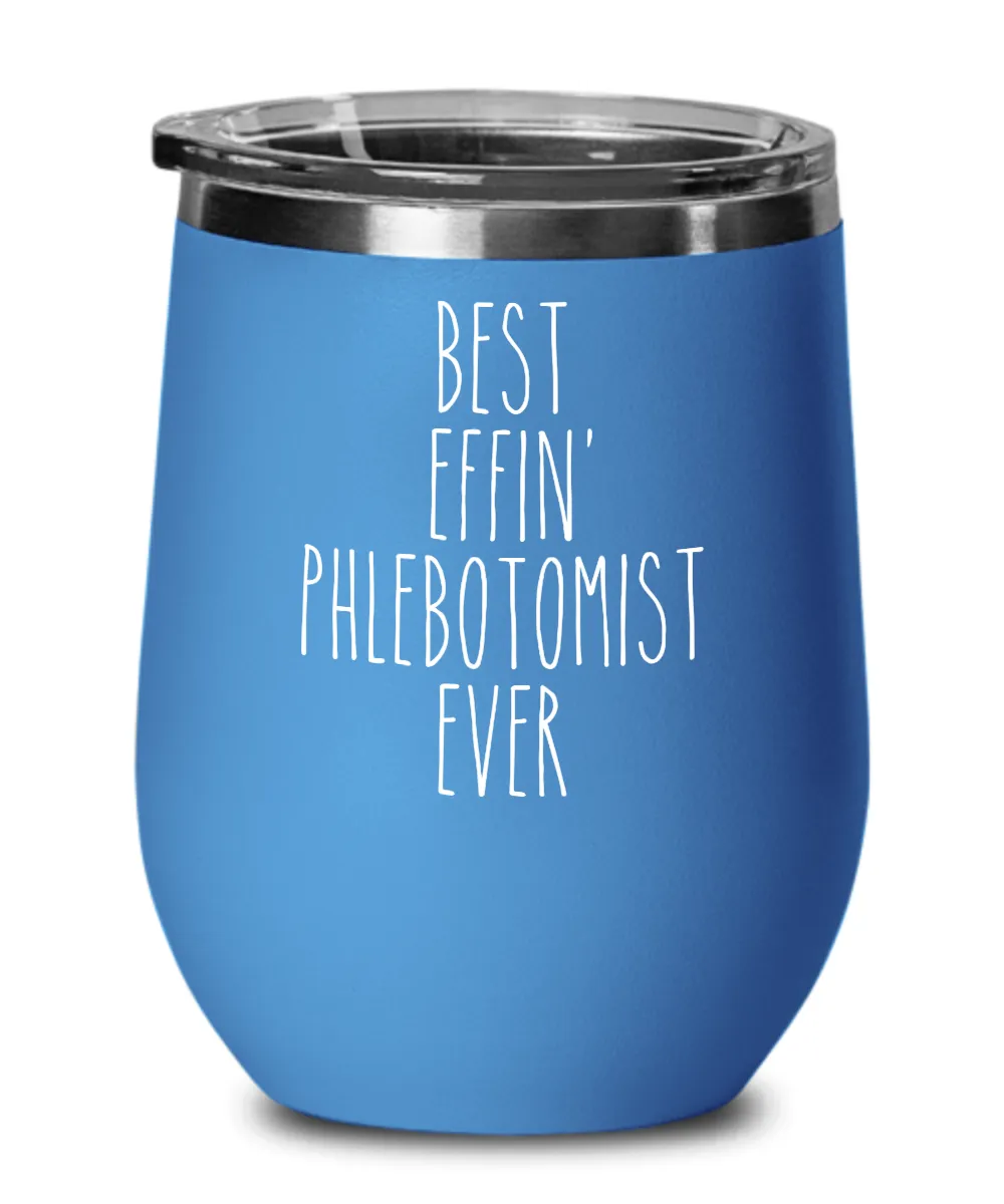 Gift For Phlebotomist Best Effin' Phlebotomist Ever Insulated Wine Tumbler 12oz Travel Cup Funny Coworker Gifts