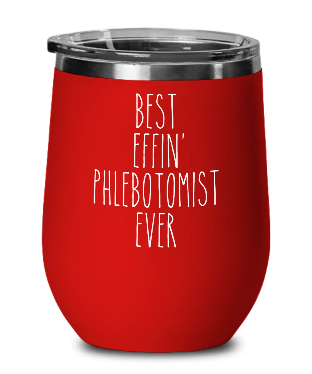 Gift For Phlebotomist Best Effin' Phlebotomist Ever Insulated Wine Tumbler 12oz Travel Cup Funny Coworker Gifts