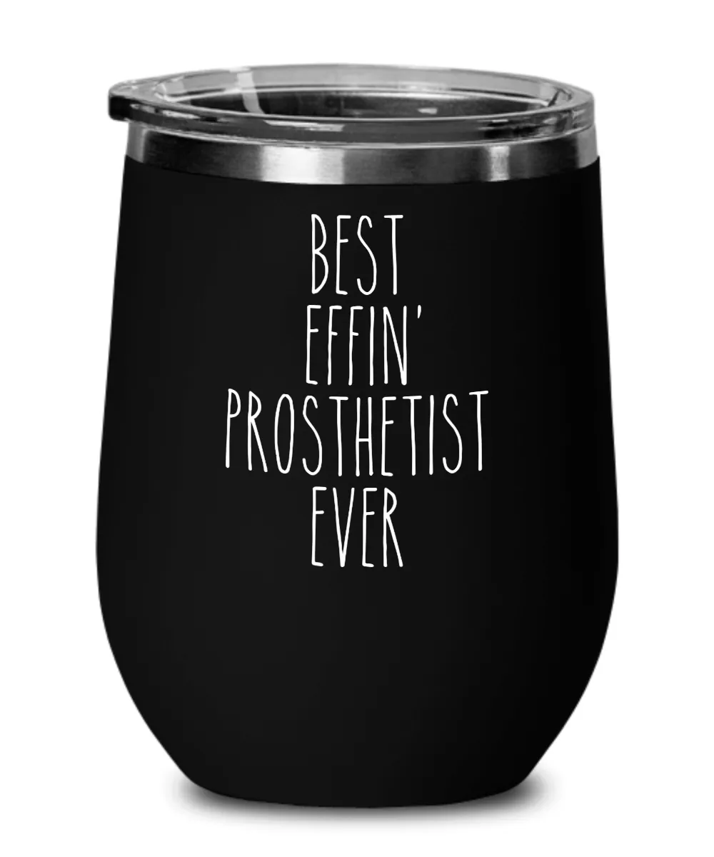 Gift For Prosthetist Best Effin' Prosthetist Ever Insulated Wine Tumbler 12oz Travel Cup Funny Coworker Gifts