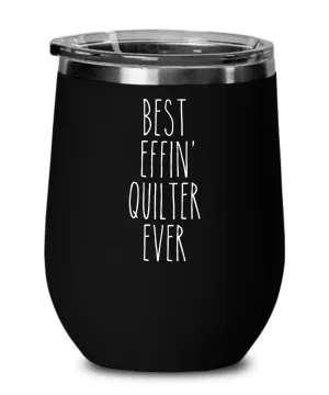 Gift For Quilter Best Effin' Quilter Ever Insulated Wine Tumbler 12oz Travel Cup Funny Coworker Gifts
