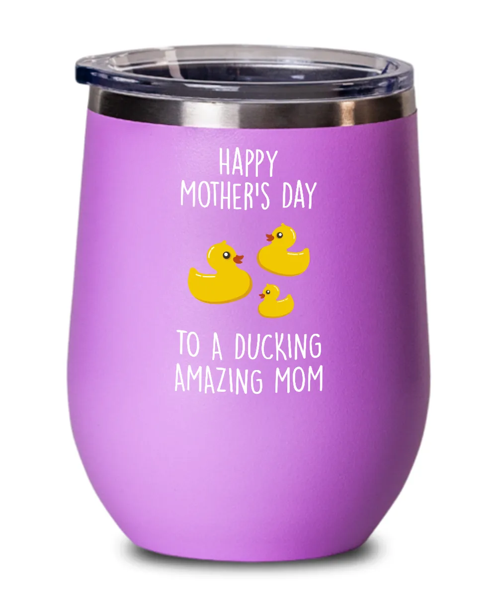 Happy Mother's Day To A Ducking Amazing Mom Insulated Wine Tumbler 12oz Travel Cup Funny Gift