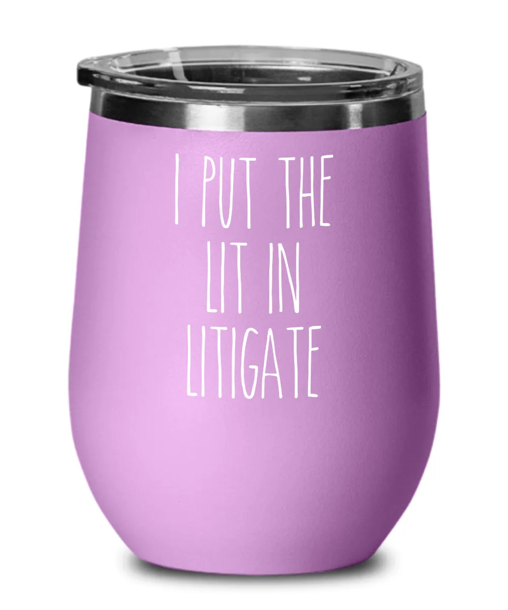 I Put The Lit In Litigate Insulated Wine Tumbler 12oz Travel Cup Funny Coworker Gifts