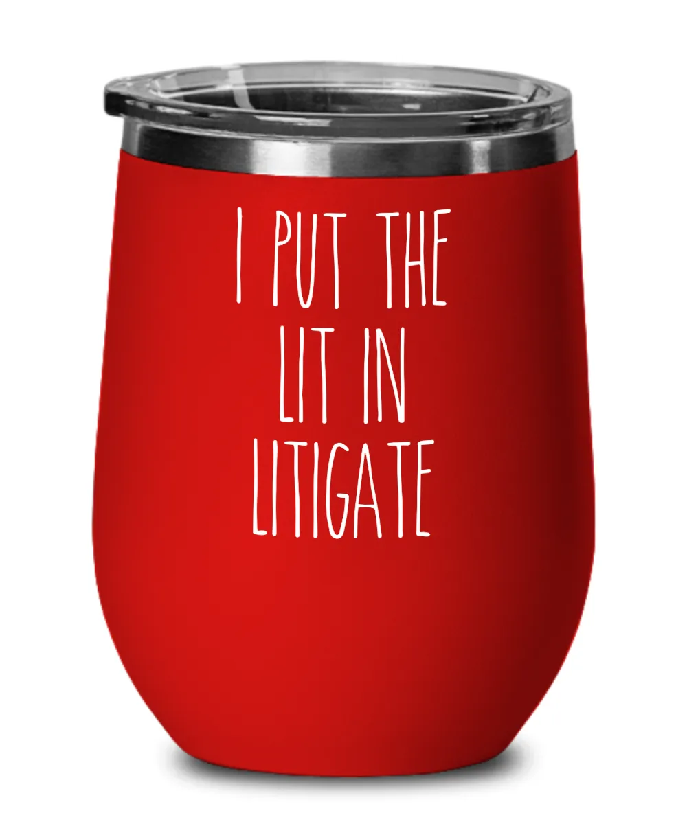 I Put The Lit In Litigate Insulated Wine Tumbler 12oz Travel Cup Funny Coworker Gifts