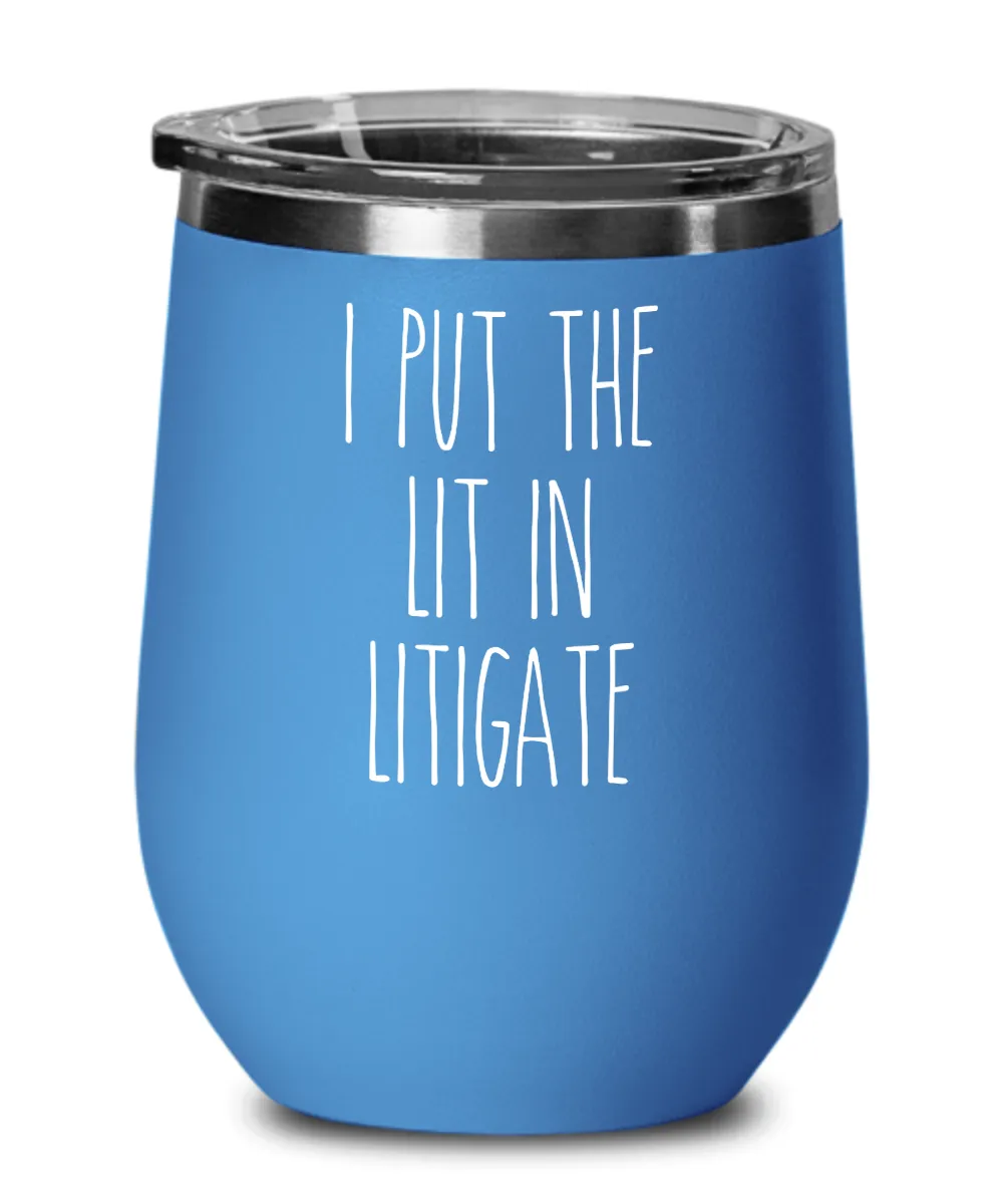 I Put The Lit In Litigate Insulated Wine Tumbler 12oz Travel Cup Funny Coworker Gifts