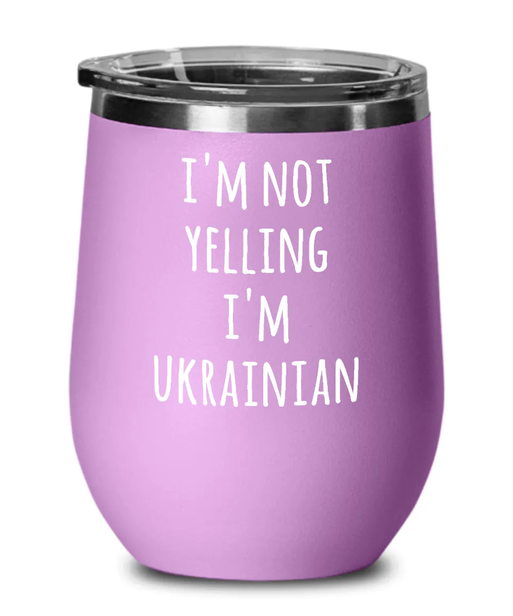I'm Not Yelling I'm Ukrainian Insulated Wine Tumbler 12oz Travel Cup