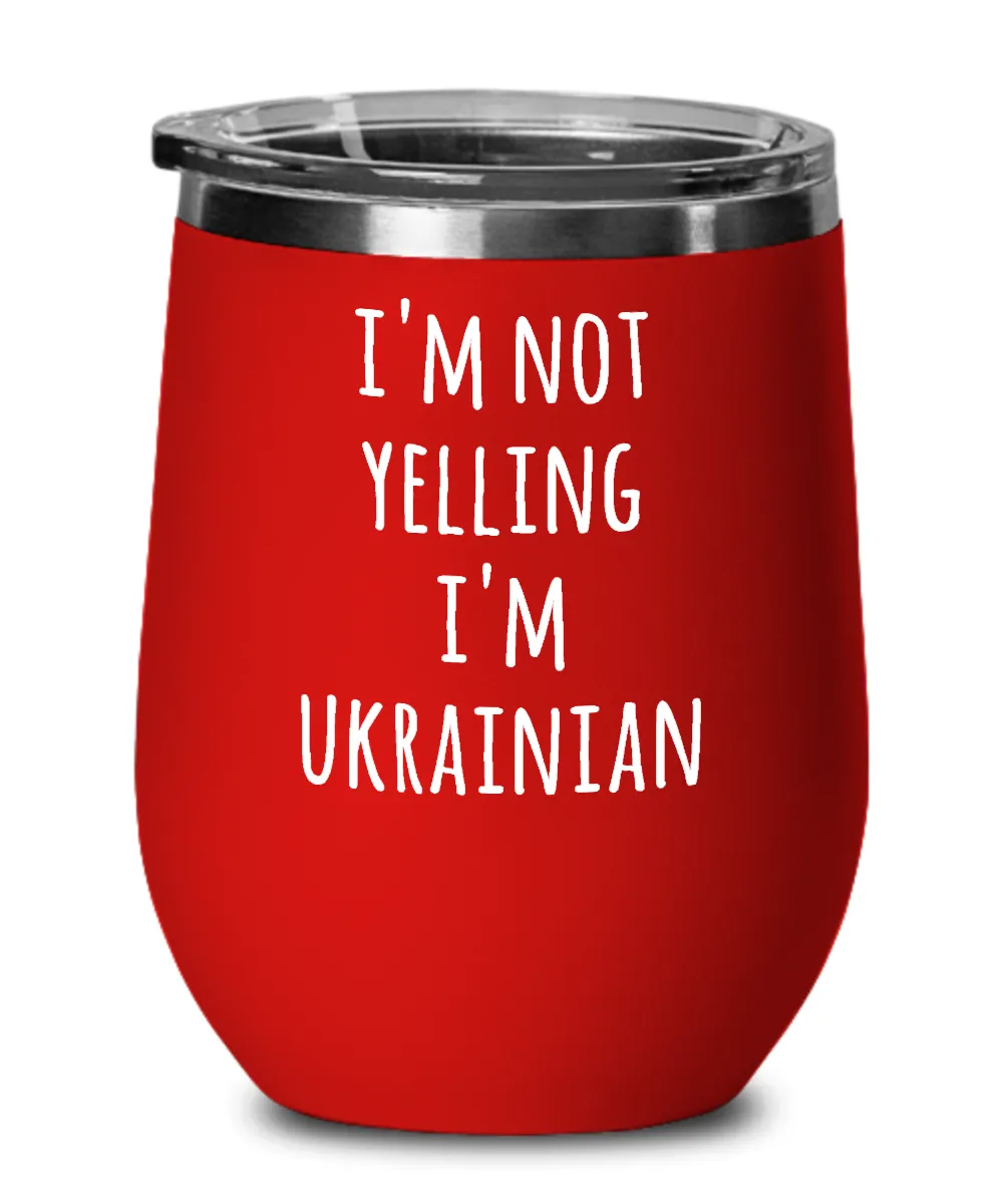 I'm Not Yelling I'm Ukrainian Insulated Wine Tumbler 12oz Travel Cup