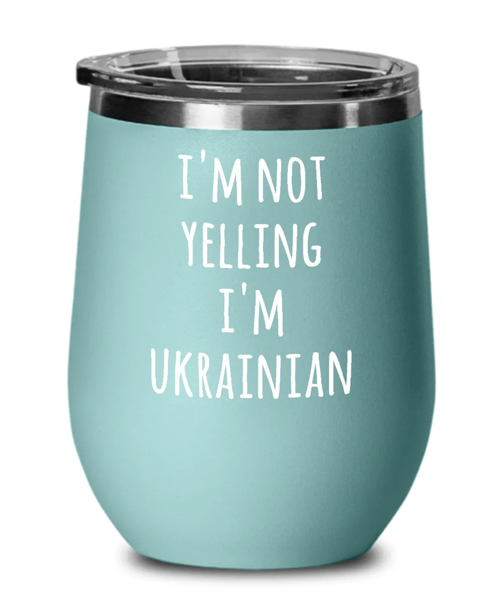 I'm Not Yelling I'm Ukrainian Insulated Wine Tumbler 12oz Travel Cup