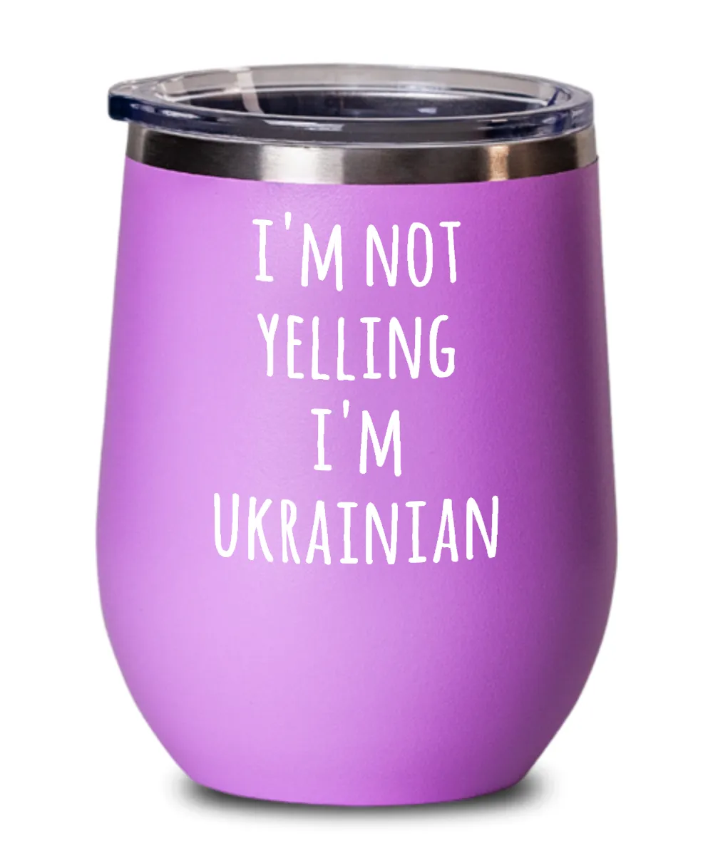I'm Not Yelling I'm Ukrainian Insulated Wine Tumbler 12oz Travel Cup