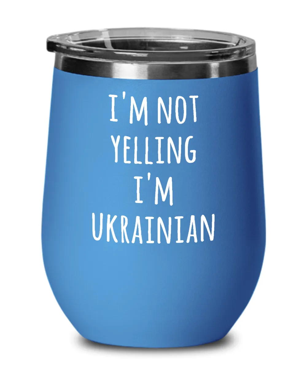 I'm Not Yelling I'm Ukrainian Insulated Wine Tumbler 12oz Travel Cup