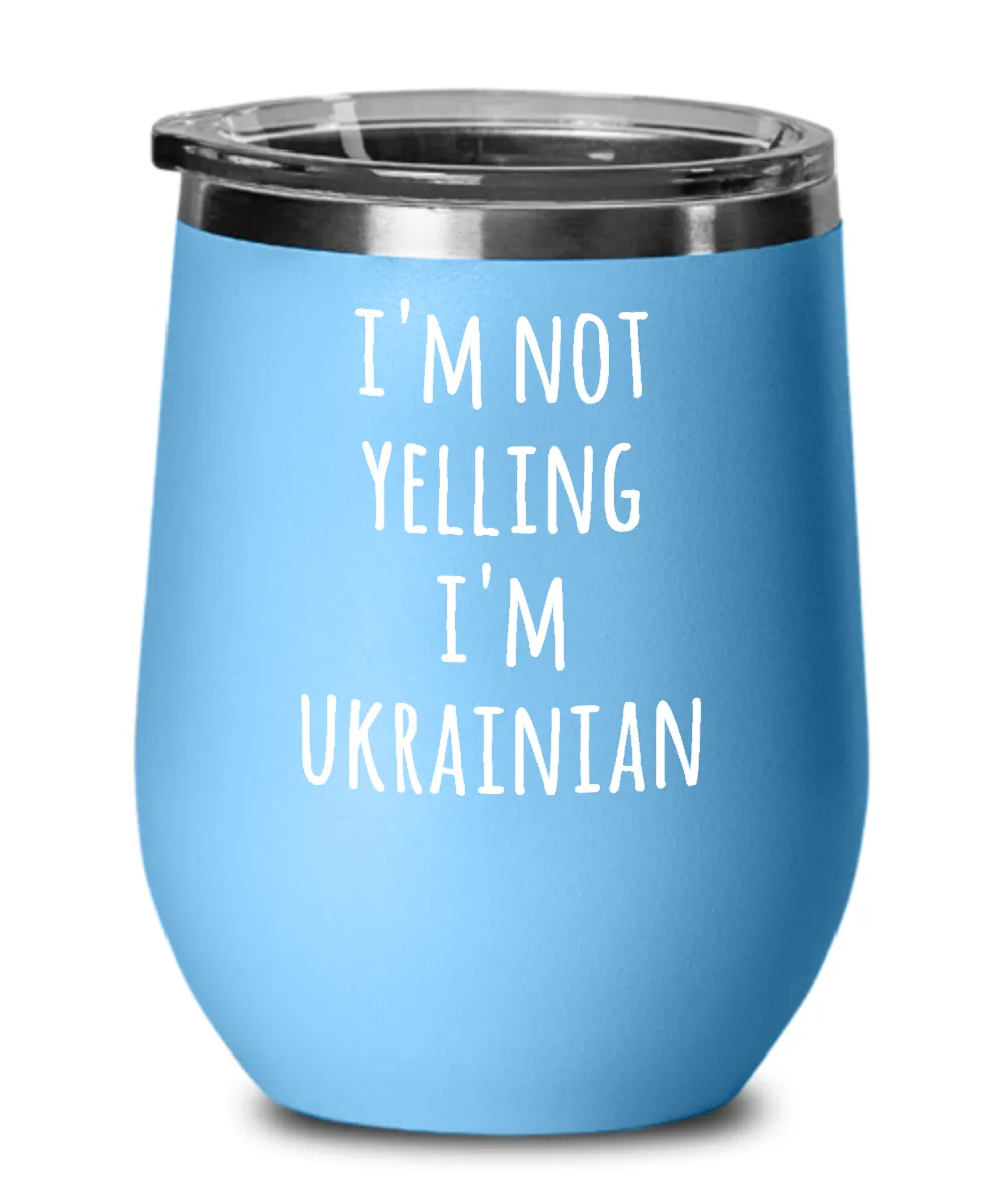 I'm Not Yelling I'm Ukrainian Insulated Wine Tumbler 12oz Travel Cup