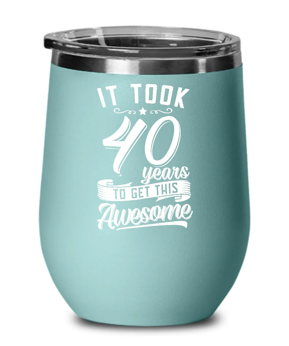 It Took 40 Years To Get This Awesome Insulated Wine Tumbler 12oz Travel Cup Funny Gift