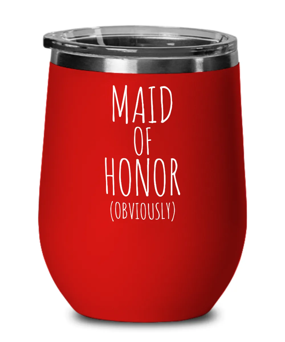 Maid of Honor Obviously Insulated Wine Tumbler 12oz Travel Cup Funny Coworker Gifts