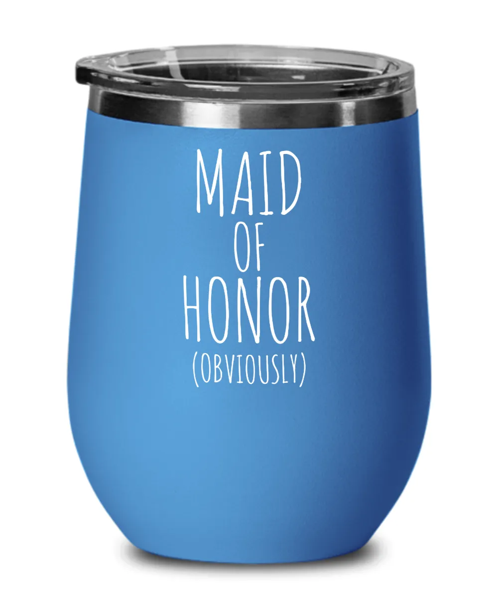 Maid of Honor Obviously Insulated Wine Tumbler 12oz Travel Cup Funny Coworker Gifts