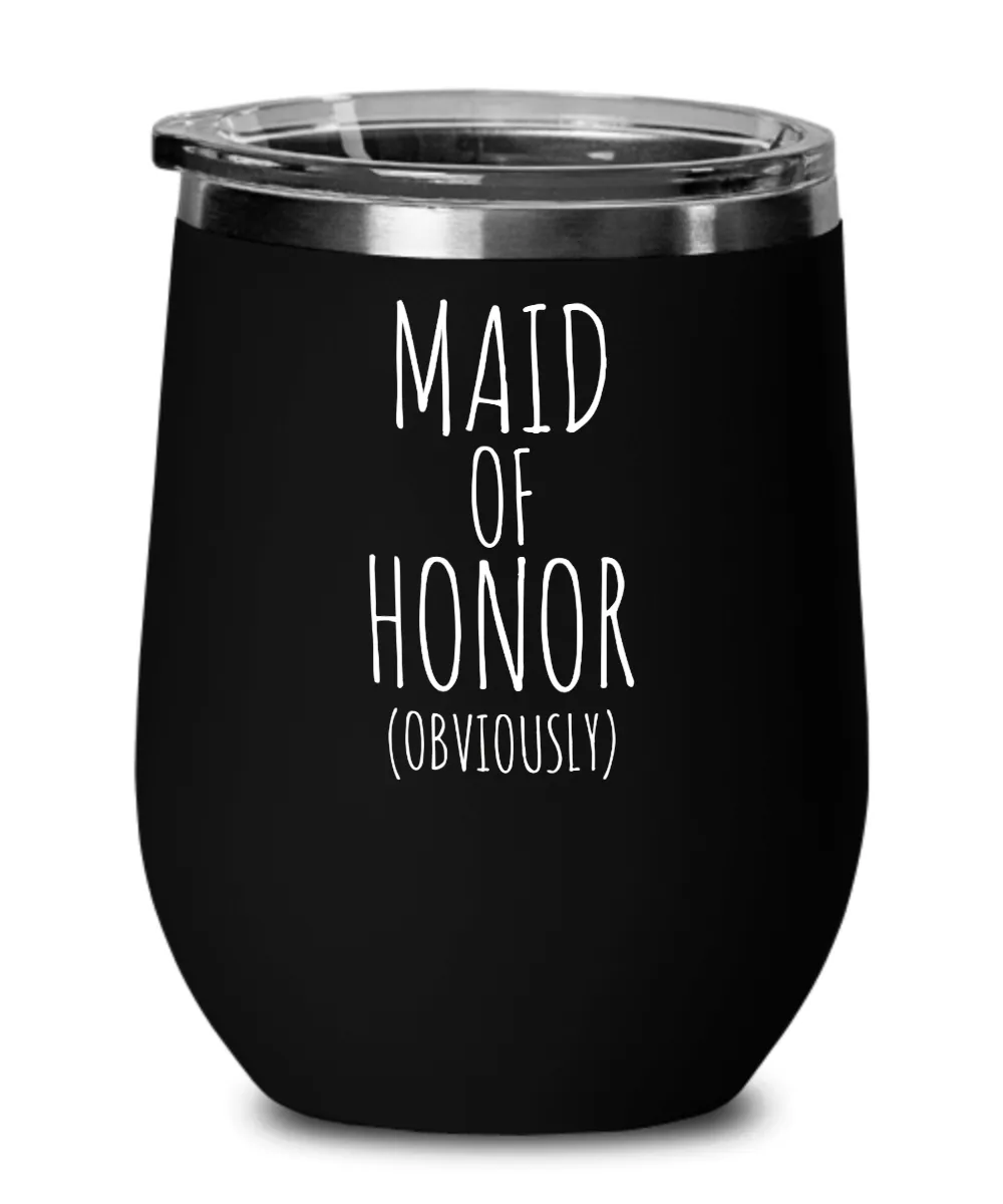 Maid of Honor Obviously Insulated Wine Tumbler 12oz Travel Cup Funny Coworker Gifts
