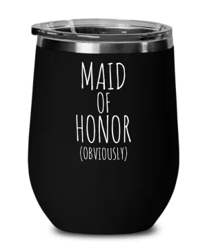 Maid of Honor Obviously Insulated Wine Tumbler 12oz Travel Cup Funny Coworker Gifts