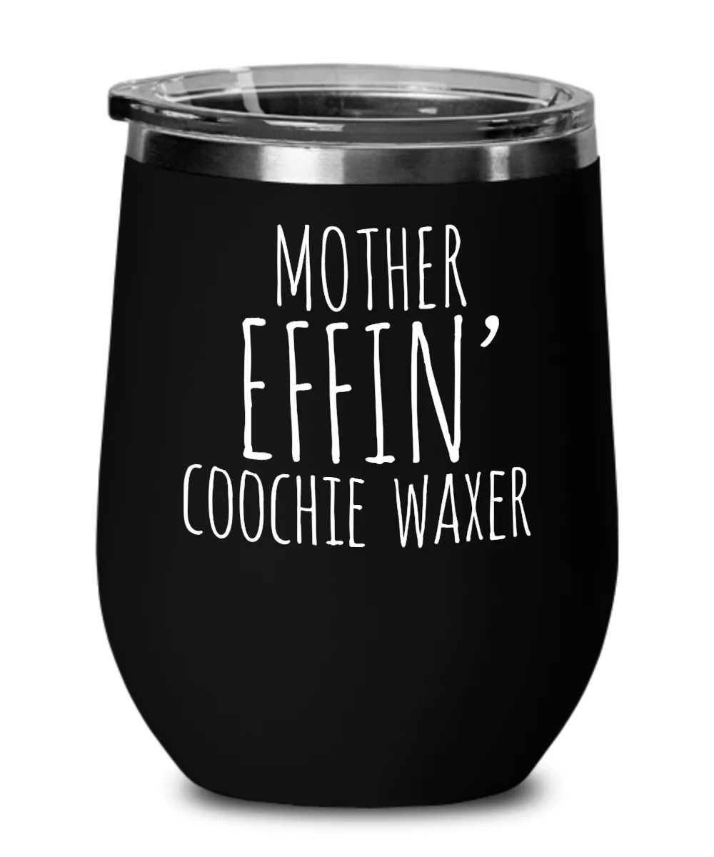 Mother Effin Coochie Waxer Insulated Wine Tumbler 12oz Travel Cup Funny Coworker Gifts