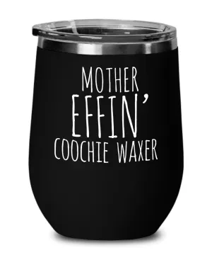 Mother Effin Coochie Waxer Insulated Wine Tumbler 12oz Travel Cup Funny Coworker Gifts