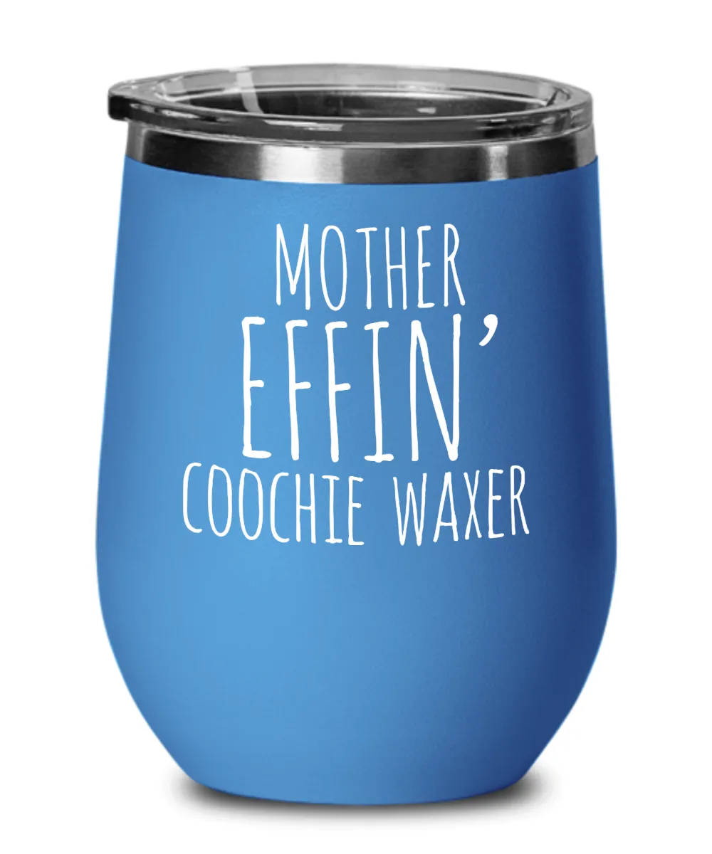 Mother Effin Coochie Waxer Insulated Wine Tumbler 12oz Travel Cup Funny Coworker Gifts