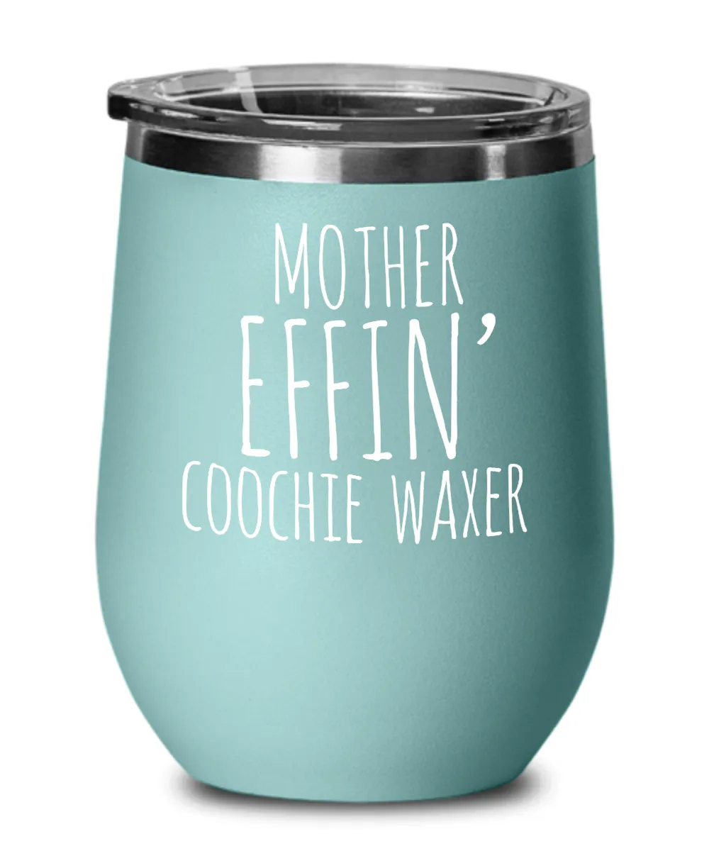Mother Effin Coochie Waxer Insulated Wine Tumbler 12oz Travel Cup Funny Coworker Gifts