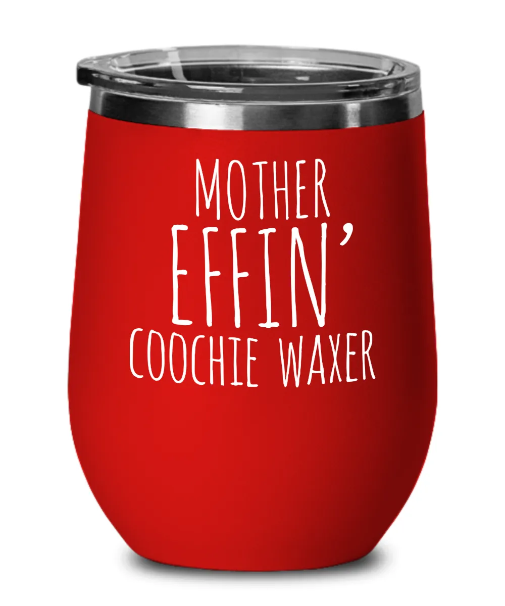 Mother Effin Coochie Waxer Insulated Wine Tumbler 12oz Travel Cup Funny Coworker Gifts