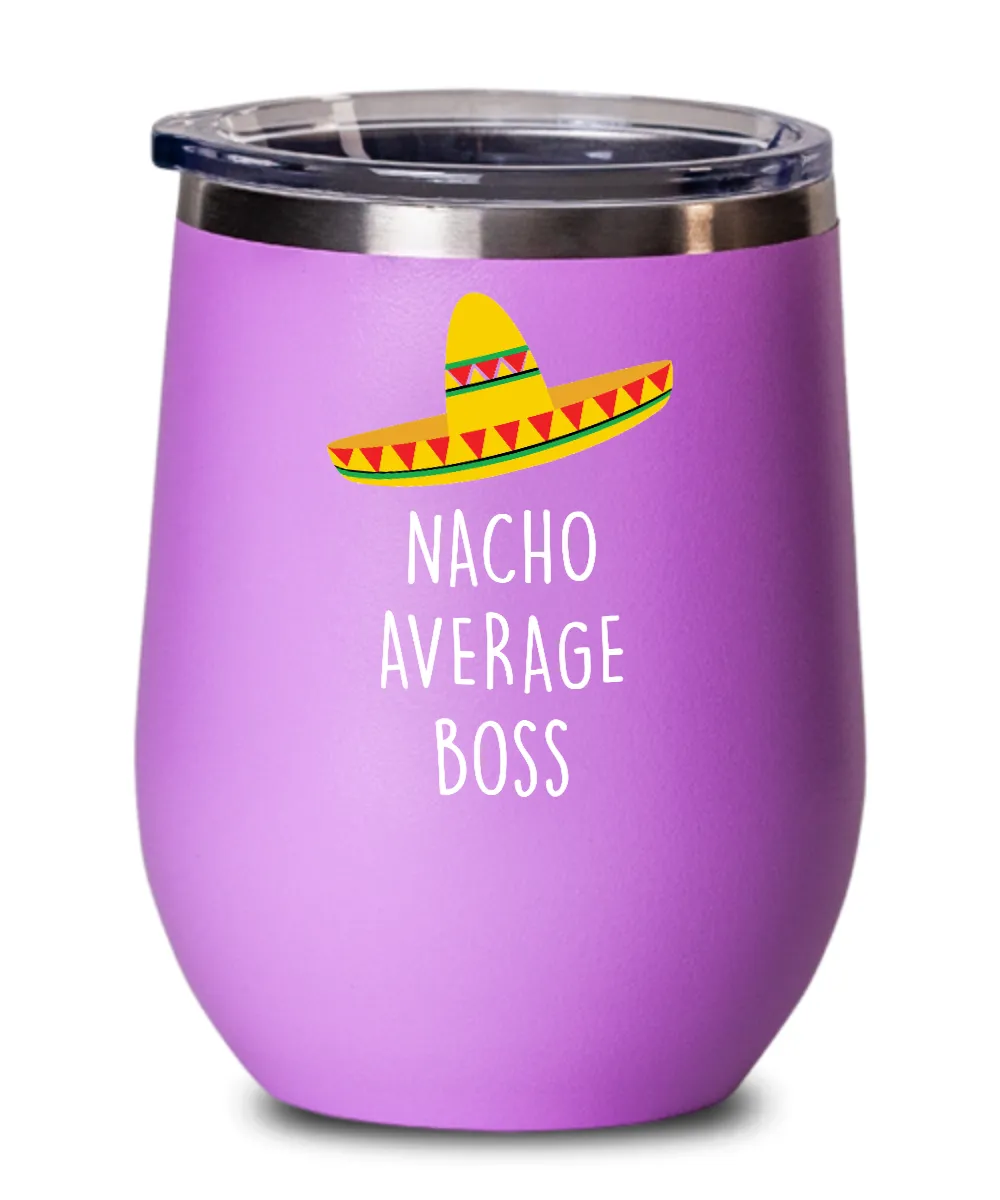 Nacho Average Boss Insulated Wine Tumbler 12oz Travel Cup Funny Gift