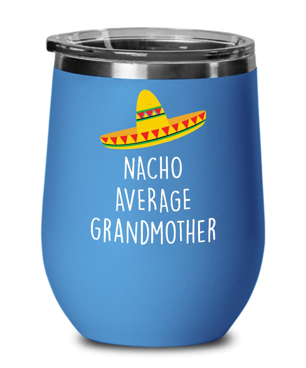 Nacho Average Grandmother Insulated Wine Tumbler 12oz Travel Cup Funny Gift