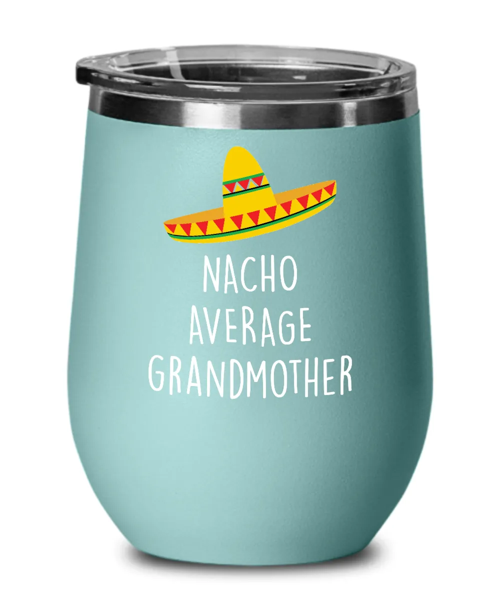 Nacho Average Grandmother Insulated Wine Tumbler 12oz Travel Cup Funny Gift