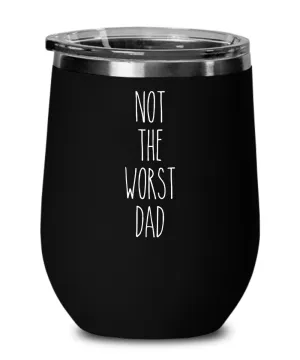 Not The Worst Dad Insulated Wine Tumbler 12oz Travel Cup Funny Coworker Gifts