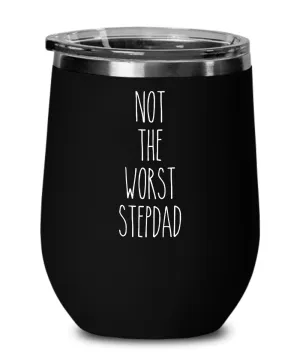Not The Worst Stepdad Insulated Wine Tumbler 12oz Travel Cup Funny Coworker Gifts