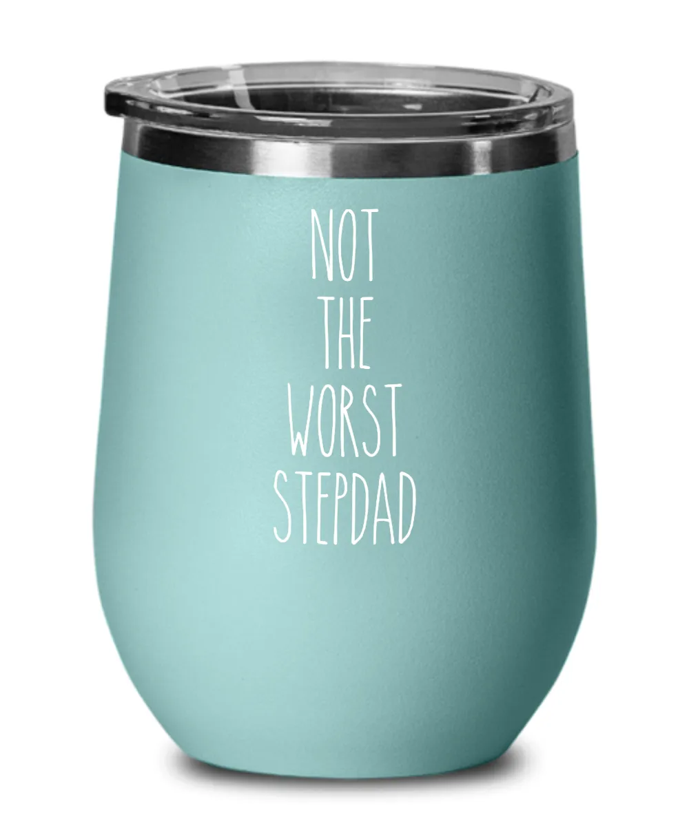 Not The Worst Stepdad Insulated Wine Tumbler 12oz Travel Cup Funny Coworker Gifts