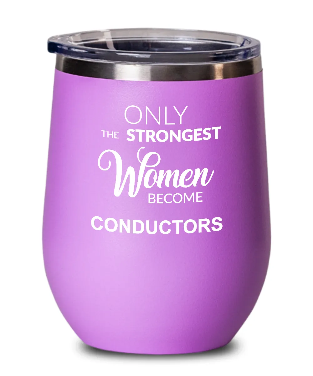 Only The Strongest Women Become Conductors Insulated Wine Tumbler 12oz Travel Cup Funny Coworker Gifts