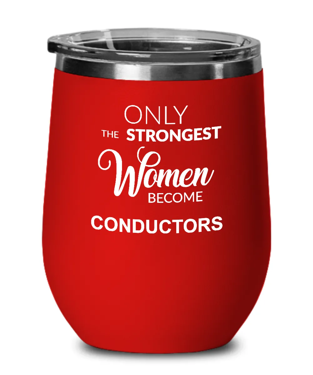 Only The Strongest Women Become Conductors Insulated Wine Tumbler 12oz Travel Cup Funny Coworker Gifts